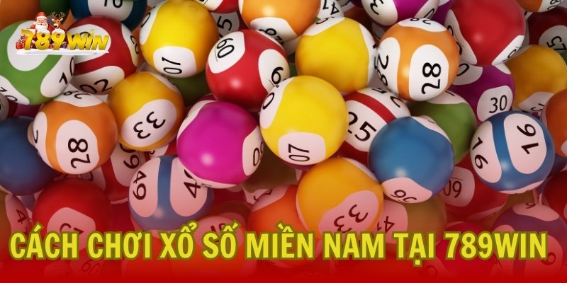 Hướng dẫn cách Chơi Xổ Số Miền Nam tại 789Win