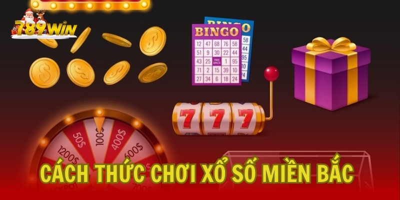 Hướng dẫn cách thức chơi Xổ Số Miền Bắc tại 789Win