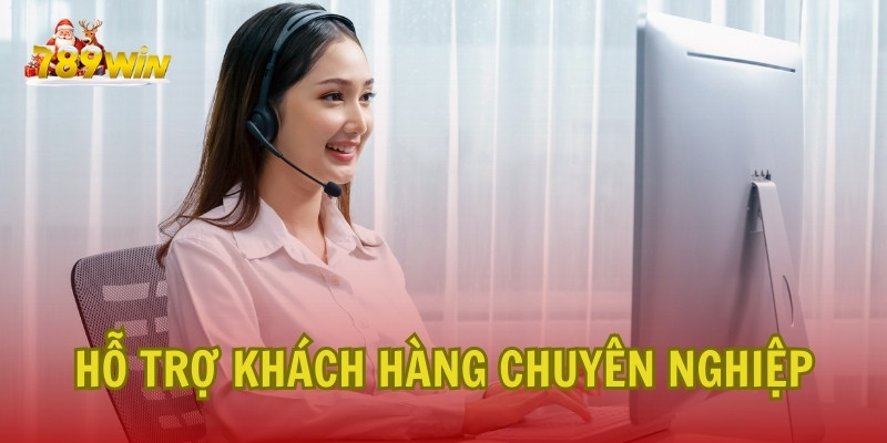 Dịch Vụ Hỗ Trợ Khách Hàng Tại 789Win Nhà Cái Chuyên Nghiệp