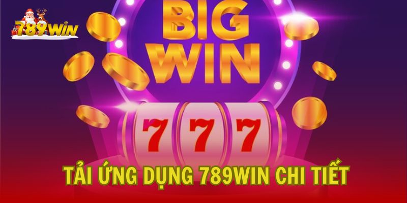 Hướng dẫn tải ứng dụng 789Win chi tiết và an toàn