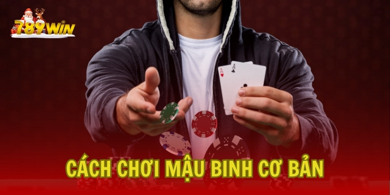 Cách Chơi Mậu Binh Cơ Bản Tại 789Win