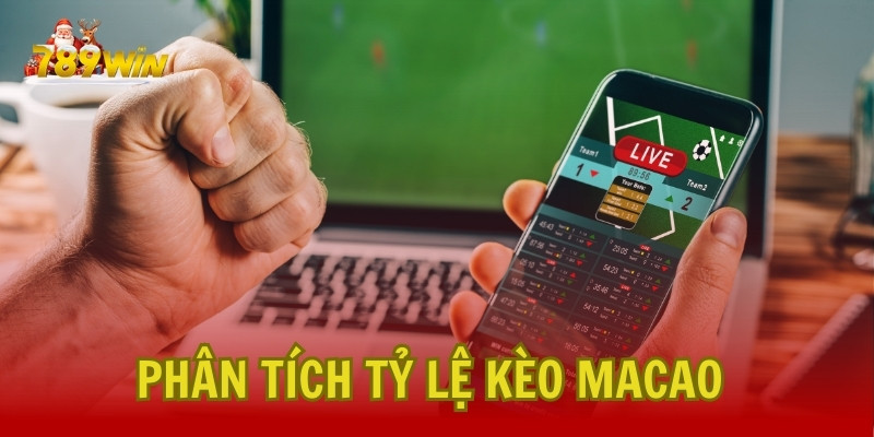 Phân tích tỷ lệ kèo Macao tại nhà cái 789Win