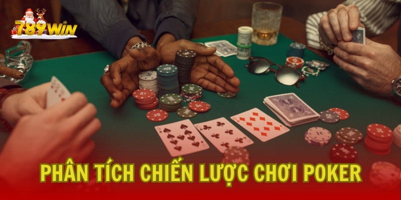 Phân tích chiến lược chơi Poker hiệu quả tại 789Win: Từ cơ bản đến nâng cao