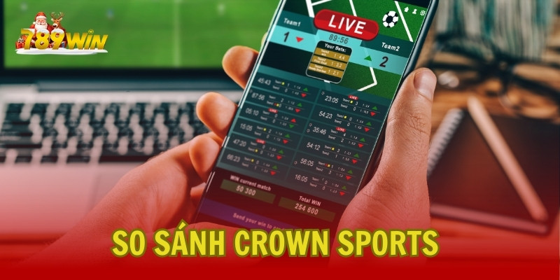 So Sánh Crown Sports Với Các Thương Hiệu Đối Thủ