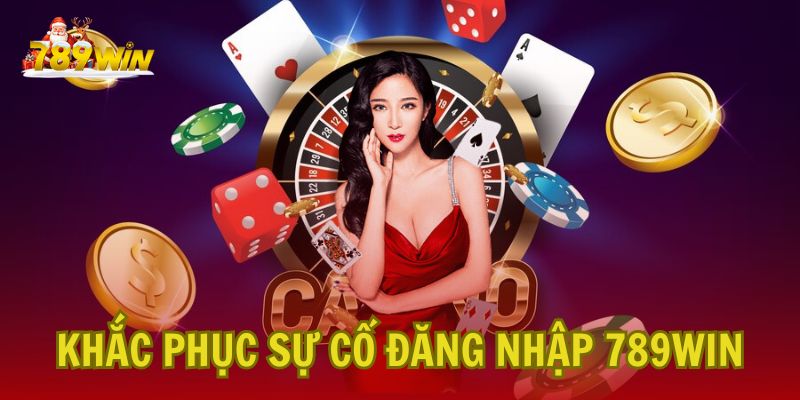 Khắc phục sự cố khi đăng nhập 789win: Nguyên nhân và giải pháp