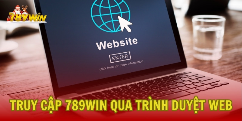 Hướng dẫn truy cập 789Win thông qua trình duyệt web an toàn